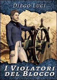 I violatori del blocco - Diego Luci - Libro Youcanprint 2014, Narrativa | Libraccio.it