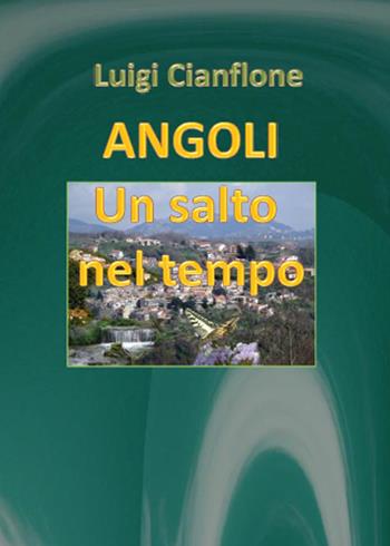 Angoli. Un salto nel tempo - Luigi Cianflone - Libro Youcanprint 2014, Narrativa | Libraccio.it