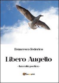 Libero augello - Francesco Federico - Libro Youcanprint 2014 | Libraccio.it