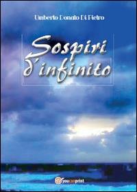 Sospiri d'infinito - Umberto Donato Di Pietro - Libro Youcanprint 2014, Poesia | Libraccio.it