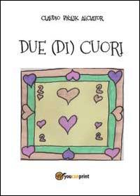 Due (di) cuori - Claudio Alciator - Libro Youcanprint 2014 | Libraccio.it