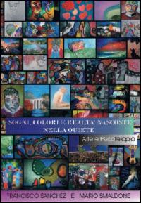 Sogni, colori e realtà nascoste nella quiete - Francisco Sanchez, Mario Smaldone - Libro Youcanprint 2014 | Libraccio.it