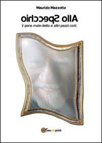 Allo specchio - Maurizio Mazzotta - Libro Youcanprint 2014, Narrativa | Libraccio.it