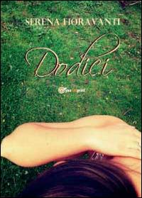 Dodici - Serena Fioravanti - Libro Youcanprint 2014, Poesia | Libraccio.it