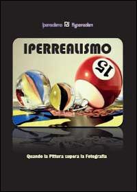 Iperrealismo. Quando la pittura supera la fotografia  - Libro Youcanprint 2014 | Libraccio.it