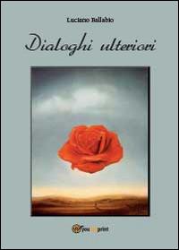 Dialoghi ulteriori - Luciano Ballabio - Libro Youcanprint 2014 | Libraccio.it