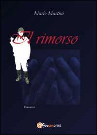Il rimorso - Mario Martini - Libro Youcanprint 2014, Narrativa | Libraccio.it