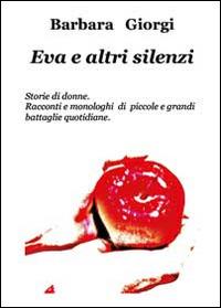 Eva e altri silenzi - Barbara Giorgi - Libro Youcanprint 2014 | Libraccio.it