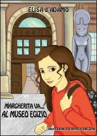 Margherita va al museo egizio - Elisa D'Adamo - Libro Youcanprint 2014, Narrativa per ragazzi | Libraccio.it