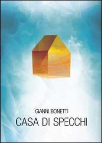 Casa di specchi - Gianni Bonetti - Libro Youcanprint 2014, Poesia | Libraccio.it