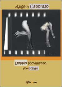 Doppio movimento - Angela Caporaso - Libro Youcanprint 2014 | Libraccio.it