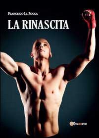 La rinascita - Francesco La Rocca - Libro Youcanprint 2014, Narrativa | Libraccio.it
