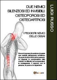 Due nemici silenziosi ed invisibili: osteoporosi ed osteoartrosi - Luigi Russo - Libro Youcanprint 2014 | Libraccio.it