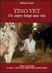 Tino.vet. Un sogno lungo una vita - Modesto Tonani - Libro Youcanprint 2014, Narrativa | Libraccio.it