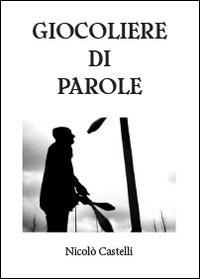 Giocoliere di parole - Niccolò Castelli - Libro Youcanprint 2014, Poesia | Libraccio.it