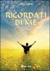 Ricordati di me - Marco Ismaili - Libro Youcanprint 2014, Narrativa | Libraccio.it