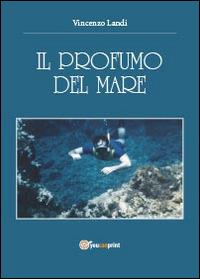 Il profumo del mare - Vincenzo Landi - Libro Youcanprint 2014 | Libraccio.it