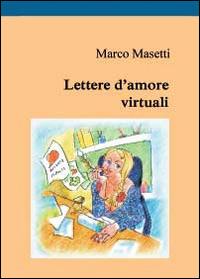 Lettere d'amore virtuali - Marco Masetti - Libro Youcanprint 2014, Narrativa | Libraccio.it