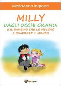 Milly dagli occhi grandi e il bambino che le insegnò a guardare il mondo - M. Anna Ingrosso - Libro Youcanprint 2014 | Libraccio.it