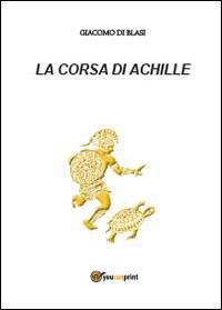 La corsa di Achille - Giacomo Di Blasi - Libro Youcanprint 2014, Narrativa | Libraccio.it
