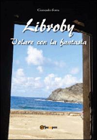 Libroby. Volare con la fantasia - Giancarlo Serra - Libro Youcanprint 2014 | Libraccio.it
