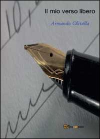 Il mio verso libero - Armando Olivella - Libro Youcanprint 2014 | Libraccio.it