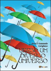 Verso un diverso universo - Franco Emanuele Carigliano - Libro Youcanprint 2014, Poesia | Libraccio.it
