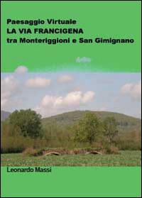 Paesaggio virtuale. La via Francigena tra Monteriggioni e San Gimignano - Leonardo Massi - Libro Youcanprint 2014, Saggistica | Libraccio.it