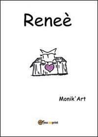 Reneè - Art Monik' - Libro Youcanprint 2014 | Libraccio.it