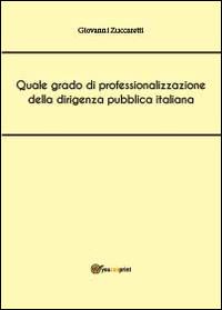 Quale grado di professionalizzazione della dirigenza pubblica italiana - Giovanni Zuccaretti - Libro Youcanprint 2014, Saggistica | Libraccio.it