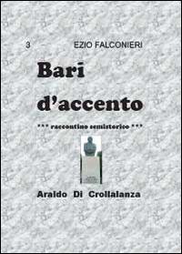 Bari d'accento. Vol. 3: Araldo di Crollalanza. - Ezio Falconieri - Libro Youcanprint 2014, Narrativa | Libraccio.it