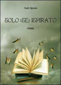 Solo (se) ispirato - Carlo Sperati - Libro Youcanprint 2014, Poesia | Libraccio.it