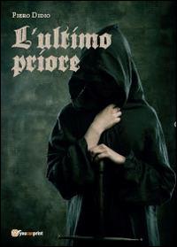L' ultimo priore - Piero Didio - Libro Youcanprint 2014, Narrativa | Libraccio.it