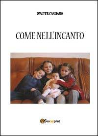 Come nell'incanto - Walter Cassiano - Libro Youcanprint 2014 | Libraccio.it