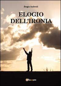 Elogio dell'ironia - Sergio Andreoli - Libro Youcanprint 2014, Religione | Libraccio.it