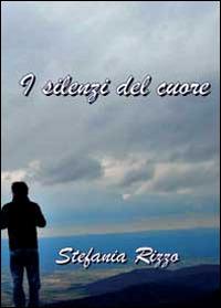 I silenzi del cuore - Stefania Rizzo - Libro Youcanprint 2014 | Libraccio.it