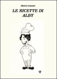 Le ricette di Alby - Alberto Giussani - Libro Youcanprint 2014 | Libraccio.it