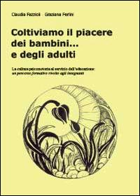 Coltiviamo il piacere dei bambini... e degli adulti - Graziana Ferlini, Claudia Fazzioli - Libro Youcanprint 2014 | Libraccio.it