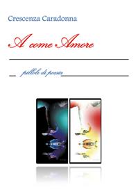A come amore - Crescenza Caradonna - Libro Youcanprint 2014 | Libraccio.it