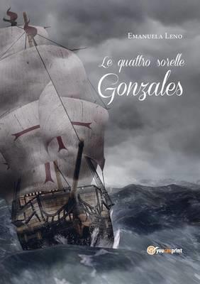 Le quattro sorelle Gonzales - Emanuela Leno - Libro Youcanprint 2014, Narrativa | Libraccio.it