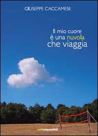 Il mio cuore è una nuvola che viaggia - Giuseppe Caccamese - Libro Youcanprint 2014 | Libraccio.it