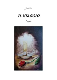 Il viaggio - Junio - Libro Youcanprint 2014, Poesia | Libraccio.it