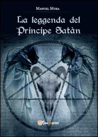La leggenda del principe Satàn - Manuel Mura - Libro Youcanprint 2014 | Libraccio.it