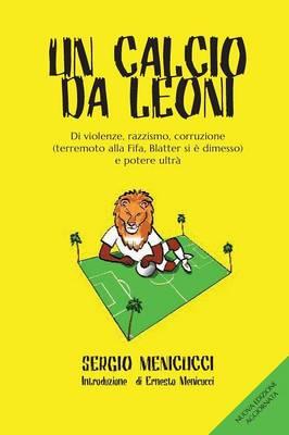 Un calcio da leoni - Sergio Menicucci - Libro Youcanprint 2015, Tempo libero | Libraccio.it