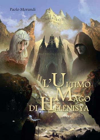 L' ultimo mago di Helenisya - Paolo Morandi - Libro Youcanprint 2014, Narrativa | Libraccio.it