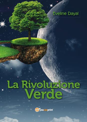 La rivoluzione verde - Eveline Dayal - Libro Youcanprint 2014, Narrativa | Libraccio.it