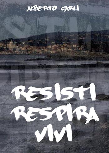 Resisti respira vivi - Alberto Carli - Libro Youcanprint 2014, Narrativa | Libraccio.it