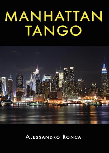 Manhattan tango - Alessandro Ronca - Libro Youcanprint 2015 | Libraccio.it