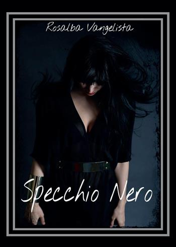 Specchio nero - Rosalba Vangelista - Libro Youcanprint 2015, Poesia | Libraccio.it