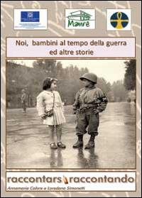 Noi bambini al tempo della guerra ed altre storie - Annamaria Calore, Loredana Simonetti - Libro Youcanprint 2014 | Libraccio.it
